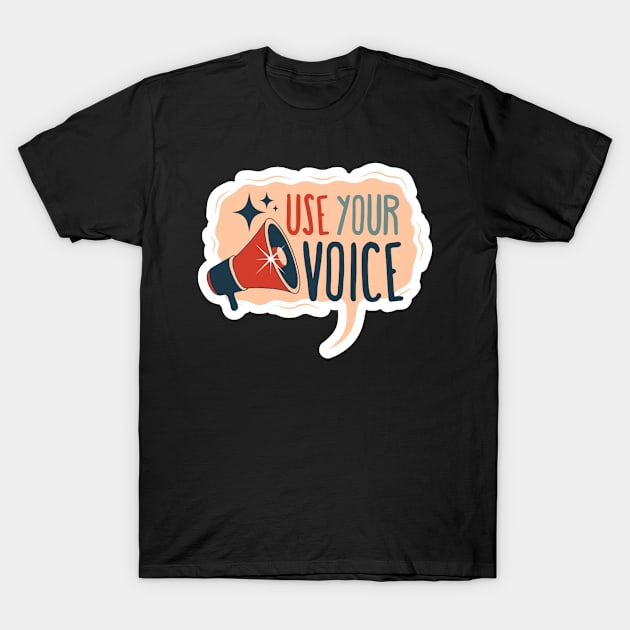 Use your voice motivationnal feminist quote T-Shirt by Shiba’s wardrobe